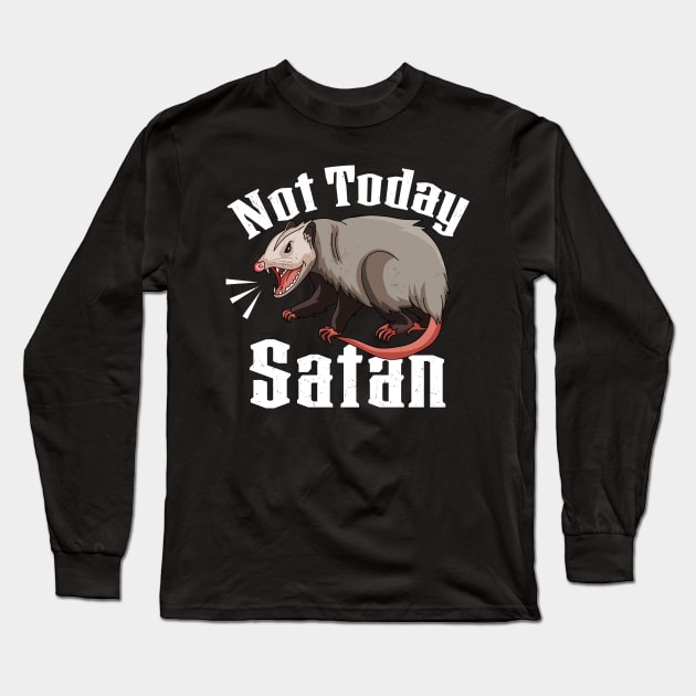 Not Today Satan Opossum Sarcastic Possum Funny Long Sleeve T-Shirt by OrangeMonkeyArt